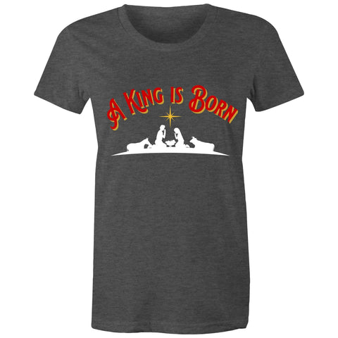 Chirstian-Women's T-Shirt-A King Is Born-Studio Salt & Light